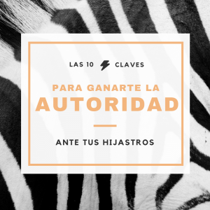 10 claves para ganarte la autoridad ante tus hijastros