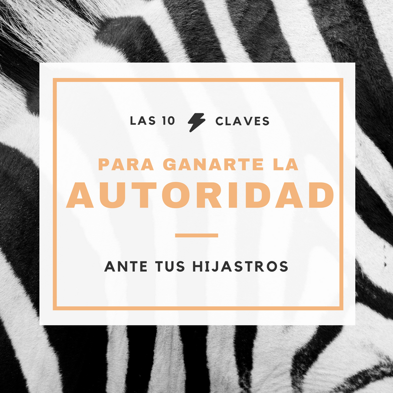 10 claves para ganarte la autoridad ante tus hijastros